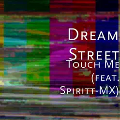 Touch Me (feat. Spiritt-MX) - Single - Dream Street Touch Me (feat. Spiritt-MX) - Single - Dream Street