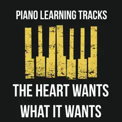 The Heart Wants What It Wants (Piano Version) - Single by Piano Learning Tracks album reviews, ratings, credits