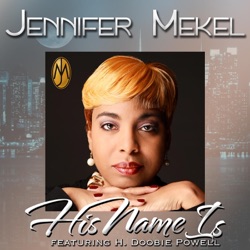 Jennifer Mekel - His Name Is (feat. H. Doobie Powell)
