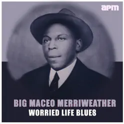 Worried Life Blues - Big Maceo Merriweather Worried Life Blues - Big Maceo Merriweather