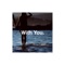 Felt This (feat. Brittany Foster) [Radio Edit] - With You. lyrics