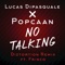 No Talking (Diztortion Remix) [feat. Frisco] - Lucas DiPasquale & Popcaan lyrics