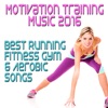 Motivation Training Music 2016: Best Running Fitness Gym & Aerobic Songs, 2016