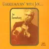 Barrelhousin' with Joe (feat. ERNIE CARSON, Charlie Bornemann, Ralph Goodwin, Bill Rutan, Hal "Shorty" Johnson & Joe O'Neal) album lyrics, reviews, download