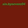Six By Seven: 04