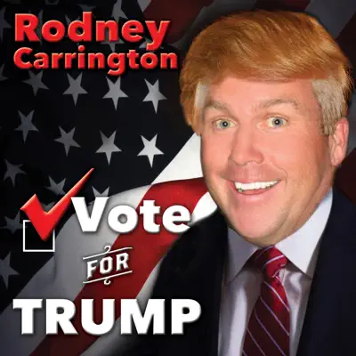 Vote for Trump - Single - Rodney Carrington