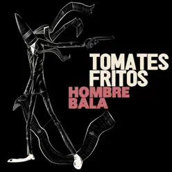 Hombre Bala - Tomates Fritos