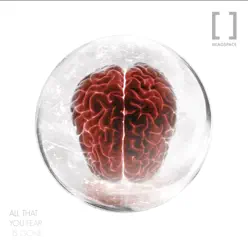 All That You Fear Is Gone - Headspace All That You Fear Is Gone - Headspace