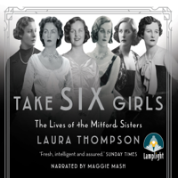 Laura Thompson - Take Six Girls: The Lives of the Mitford Sisters (Unabridged) artwork