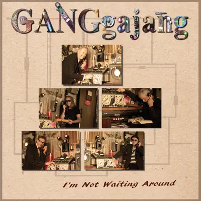 Not Waiting Around - Single - GangGajang