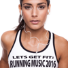 Let's Get Fit: Running Music 2016 - Various Artists