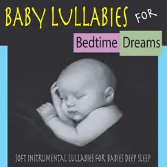 Baby Lullabies for Bedtime Dreams: Soft Instrumental Lullabies for Babies Deep Sleep by Steven Current album reviews, ratings, credits