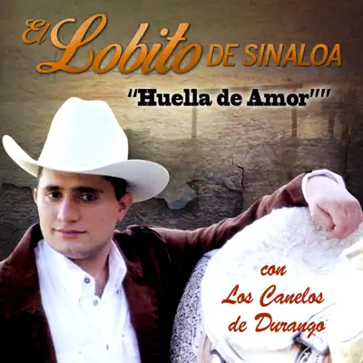 Huella de Amor - El Lobito de Sinaloa Huella de Amor - El Lobito de Sinaloa