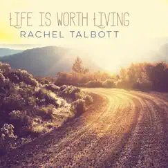 Life Is Worth Living - Single by Rachel Talbott album reviews, ratings, credits