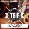 TGIF Playlist Collection: Lazy Sunday (Chill & Ease Up Playlist to Relax)