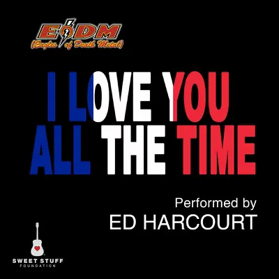 I Love You All the Time (Play It Forward Campaign) - Single - Ed Harcourt I Love You All the Time (Play It Forward Campaign) - Single - Ed Harcourt