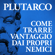 Plutarco - Come trarre vantaggio dai propri nemici