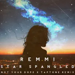 Star Spangled (Not Your Dope and Taptone Remix) - Single by REMMI, Taptone & Not Your Dope album reviews, ratings, credits