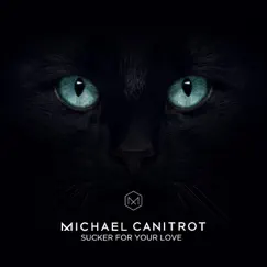 Sucker for Your Love (Radio edit) - Single by Michael Canitrot album reviews, ratings, credits