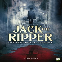 Hilary Brown & Go Entertain - Jack the Ripper: The Scourge of London (Unabridged) artwork