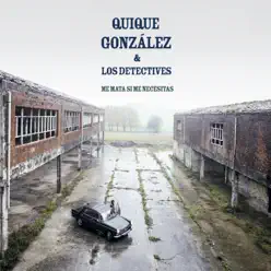 Me Mata Si Me Necesitas (feat. Los Detectives) - Quique Gonzalez