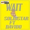 Wait (feat. Davido) - Solidstar lyrics