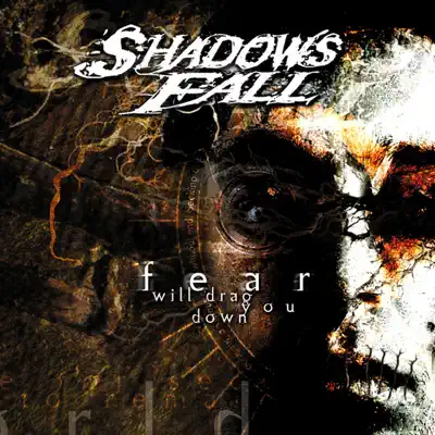Fear Will Drag You Down - Shadows Fall