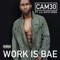 Work Is Bae - Cam30 lyrics