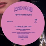 Psychic Mirrors - I Come for Your Love