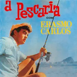 A Pescaria - Erasmo Carlos