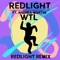 W.T.L (feat. Andrea Martin) [Redlight Remix] - Redlight lyrics