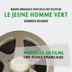 Le jeune homme vert (Bande originale officielle du téléfilm) [Musiques de films, une école française] - EP - Georges Delerue