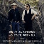 Michael Hearne & Shake Russell - Only as Strong as Your Dreams
