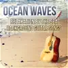 Ocean Waves: Relaxation by the Sea Background Guitar Songs, Calming Nature Sounds for Life, Music for Deep Sleep & Meditation album lyrics, reviews, download