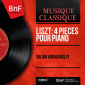 Liszt: 4 Pièces pour piano (Mono Version) - EP - Julian von Karolyi