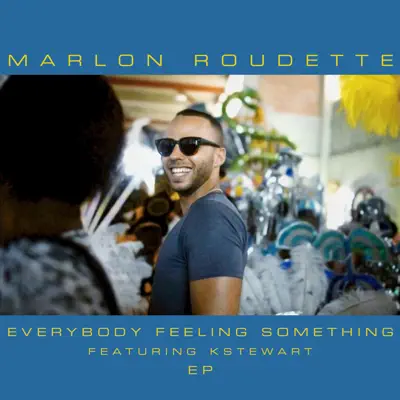 Everybody Feeling Something (Remixes) [feat. KStewart] - EP - Marlon Roudette