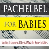 Pachelbel for Babies: Soothing Instrumental Classical Music for Babies Lullabies artwork