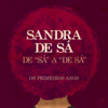 De 'Sá' a 'De Sá' - Os Primeiros Anos - Sandra de Sá