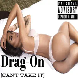 Can't Take It - Single - Drag-On Can't Take It - Single - Drag-On