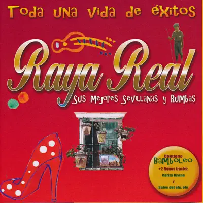 Toda una Vida de Éxitos. Sus Mejores Sevillanas y Rumbas - Raya Real Toda una Vida de Éxitos. Sus Mejores Sevillanas y Rumbas - Raya Real