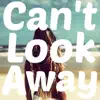 Can't Look Away (feat. TJ Hickey) - Single album lyrics, reviews, download