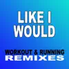 Stream & download Like I Would (Workout & Running Remixes) - Single
