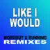 Like I Would (Workout & Running Remixes) - Single album cover