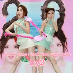 Every Time I Look into Your Eyes - Single - By2 Every Time I Look into Your Eyes - Single - By2