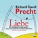 Richard David Precht - Liebe. Ein unordentliches Gefühl