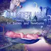 Slumberland: Sleepy Sounds for Babies and Newborns, Soothing Music, Baby Relaxation album lyrics, reviews, download