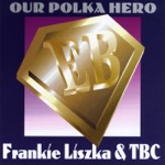 Frankie Liszka & T.B.C. - Polka Hero (feat. Dave Raccis, Ryan Ogrodny, Dave Scrubby Seweryniak & Mark Trzepacz)