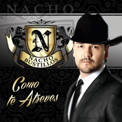 Nacho Bustillos - Como Te Atreves