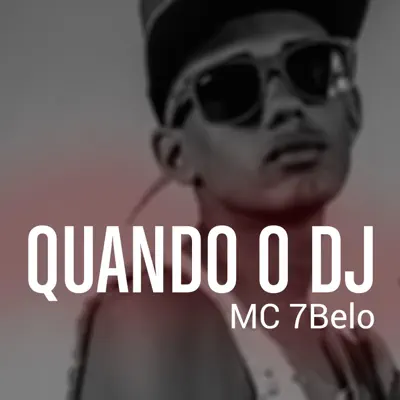 Quando o DJ - Single - MC 7Belo