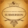 The Best of Chillout Producer: Submersion